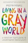 Living in a Gray World -  A Christian Teen's Guide to Understanding Homosexuality